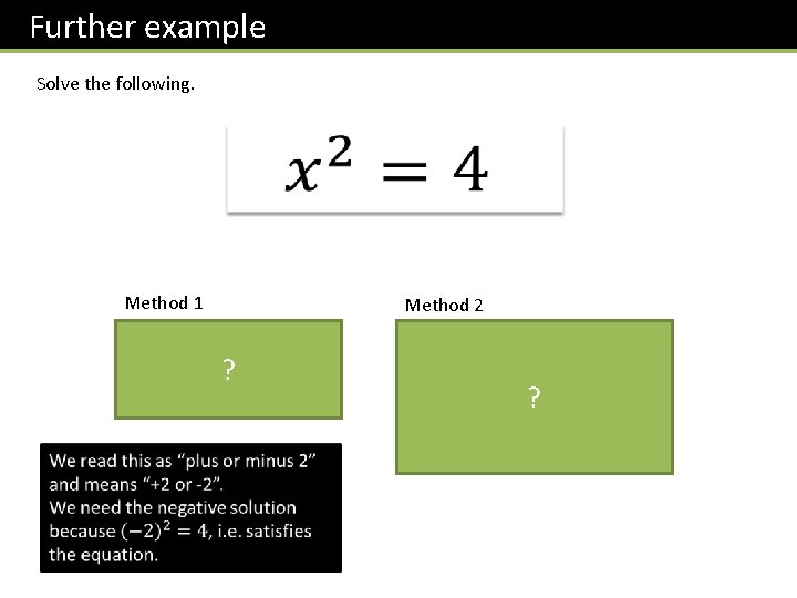 Further example Solve the following. Method 1 Method 2 ? ? 