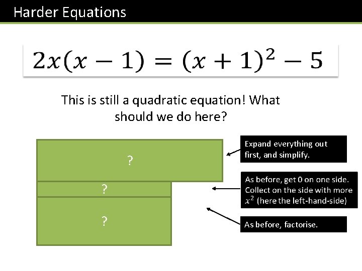 Harder Equations This is still a quadratic equation! What should we do here? ?