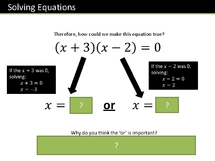 Solving Equations Therefore, how could we make this equation true? ? or ? ?
