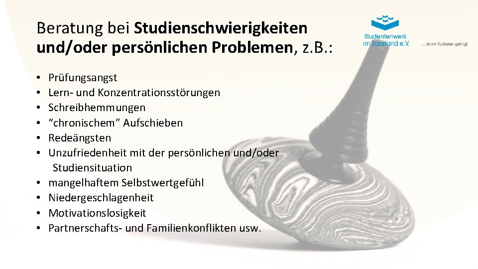 Beratung bei Studienschwierigkeiten und/oder persönlichen Problemen, z. B. : • • • Prüfungsangst Lern-