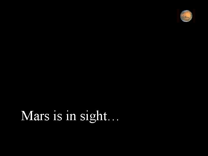 Mars is in sight… 