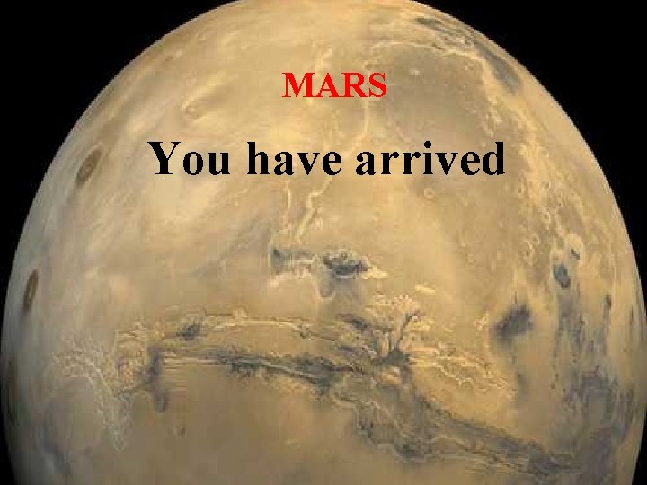 MARS You have arrived 