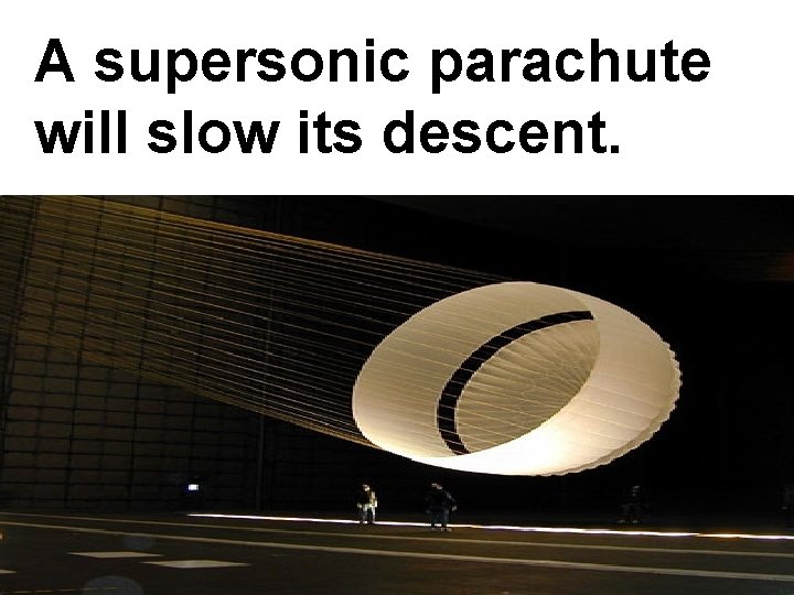 A supersonic parachute will slow its descent. 