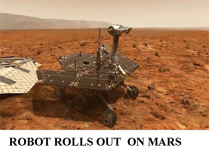 ROBOT ROLLS OUT ON MARS 