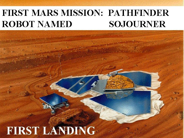 FIRST MARS MISSION: PATHFINDER ROBOT NAMED SOJOURNER FIRST LANDING 