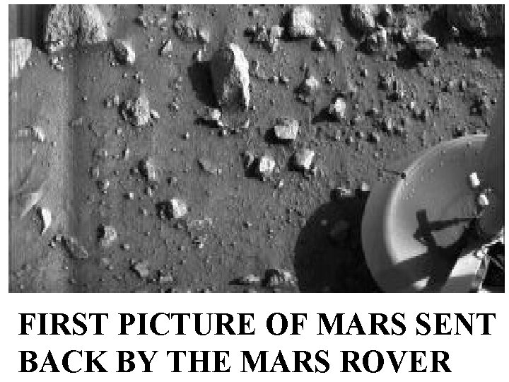 FIRST PICTURE OF MARS SENT BACK BY THE MARS ROVER 