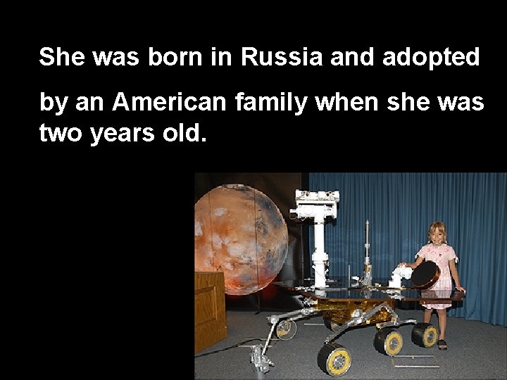 She was born in Russia and adopted by an American family when she was