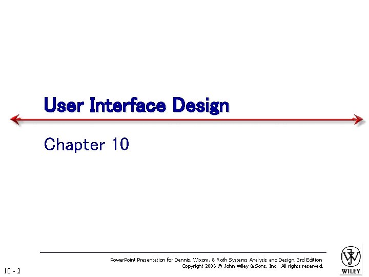 User Interface Design Chapter 10 10 - 2 Power. Point Presentation for Dennis, Wixom,