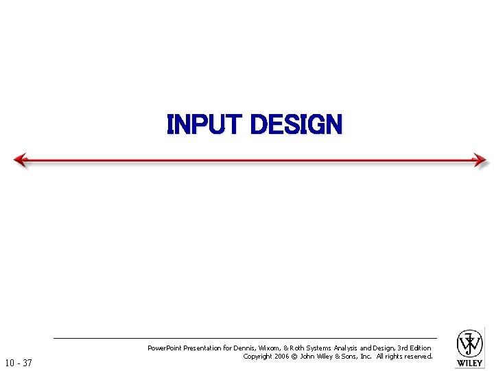 INPUT DESIGN 10 - 37 Power. Point Presentation for Dennis, Wixom, & Roth Systems