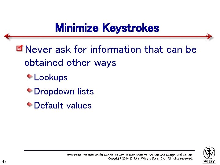 Minimize Keystrokes Never ask for information that can be obtained other ways Lookups Dropdown