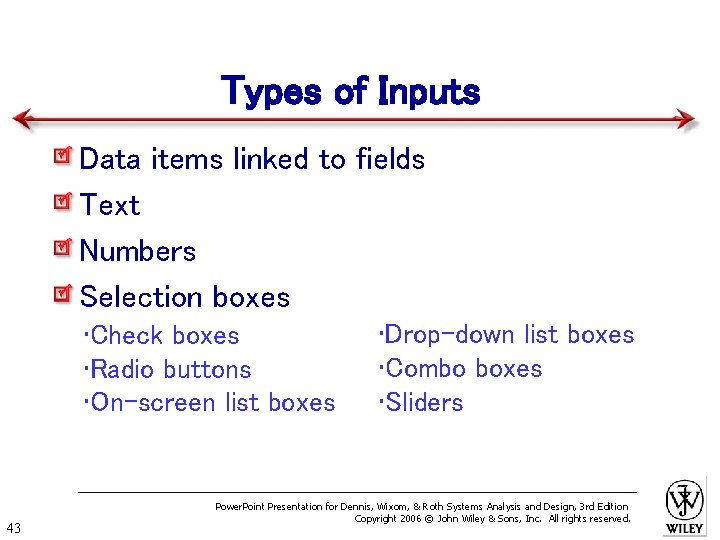 Types of Inputs Data items linked to fields Text Numbers Selection boxes • Check