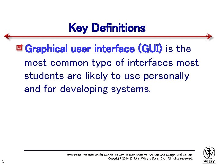 Key Definitions Graphical user interface (GUI) is the most common type of interfaces most