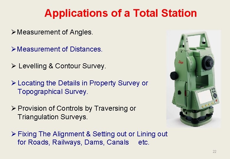 Applications of a Total Station ØMeasurement of Angles. ØMeasurement of Distances. Ø Levelling &