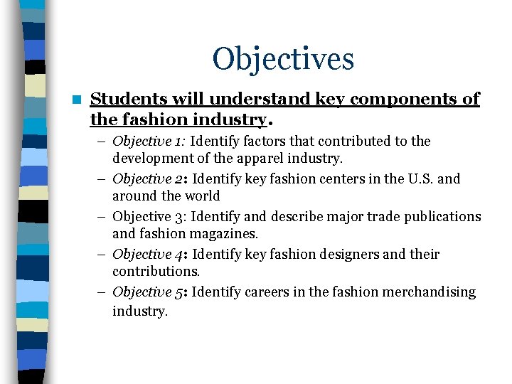 Objectives n Students will understand key components of the fashion industry. – Objective 1: