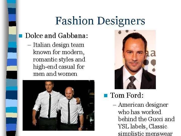 Fashion Designers n Dolce and Gabbana: – Italian design team known for modern, romantic