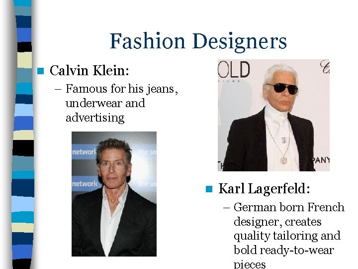 Fashion Designers n Calvin Klein: – Famous for his jeans, underwear and advertising n