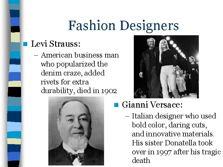 Fashion Designers n Levi Strauss: – American business man who popularized the denim craze,