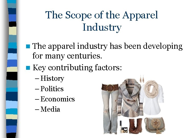 The Scope of the Apparel Industry n The apparel industry has been developing for