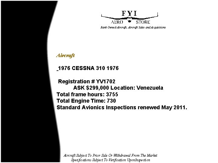Bank Owned-Aircraft, Aircraft Sales and Acquisitions Aircraft 1976 CESSNA 310 1976 Registration # YV