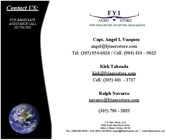 Contact US: FOR IMMEDIATE ASSISTANCE CALL 305. 796. 3893 Bank Owned-Aircraft, Aircraft Sales and