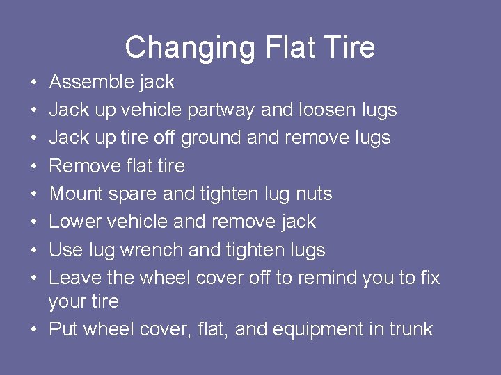 Changing Flat Tire • • Assemble jack Jack up vehicle partway and loosen lugs