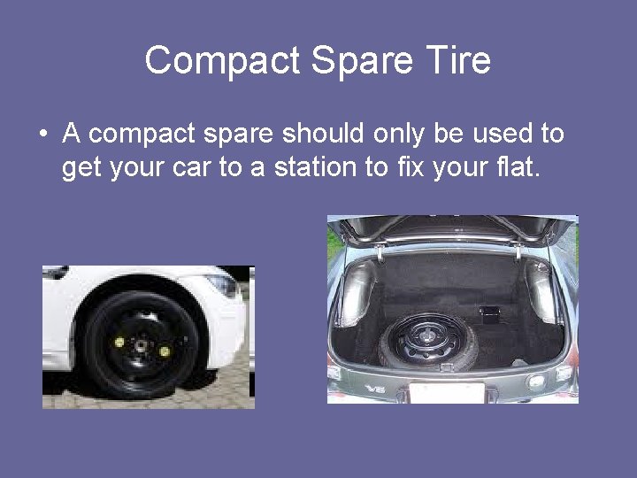 Compact Spare Tire • A compact spare should only be used to get your