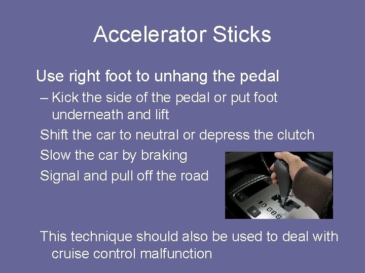Accelerator Sticks Use right foot to unhang the pedal – Kick the side of
