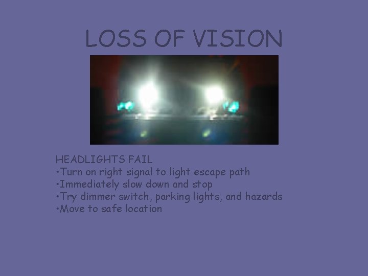 LOSS OF VISION HEADLIGHTS FAIL • Turn on right signal to light escape path