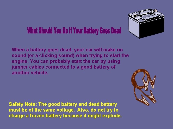 When a battery goes dead, your car will make no sound (or a clicking