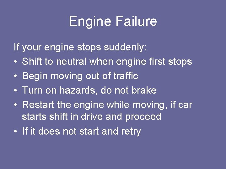 Engine Failure If your engine stops suddenly: • Shift to neutral when engine first