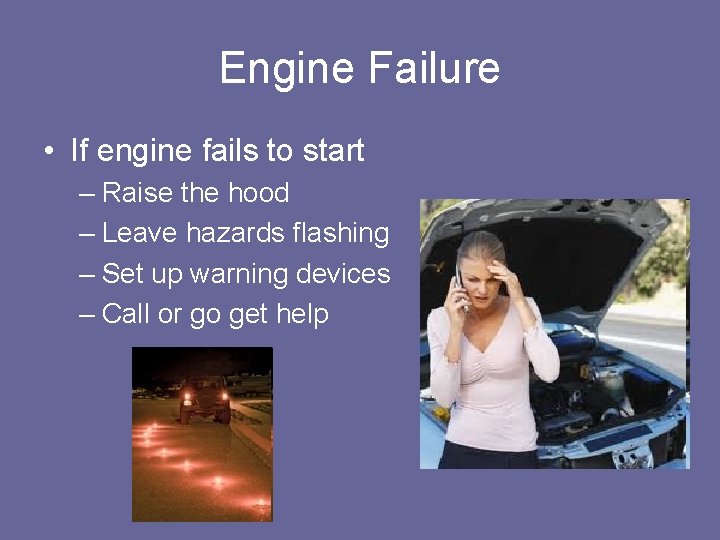 Engine Failure • If engine fails to start – Raise the hood – Leave