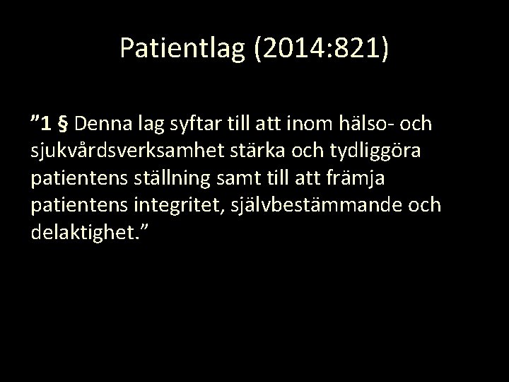 Patientlag (2014: 821) ” 1 § Denna lag syftar till att inom hälso- och