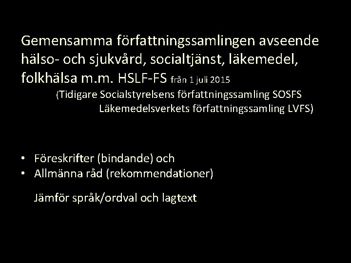 Gemensamma författningssamlingen avseende hälso- och sjukvård, socialtjänst, läkemedel, folkhälsa m. m. HSLF-FS från 1