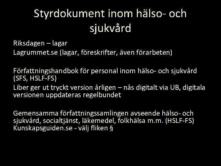 Styrdokument inom hälso- och sjukvård Riksdagen – lagar Lagrummet. se (lagar, föreskrifter, även förarbeten)