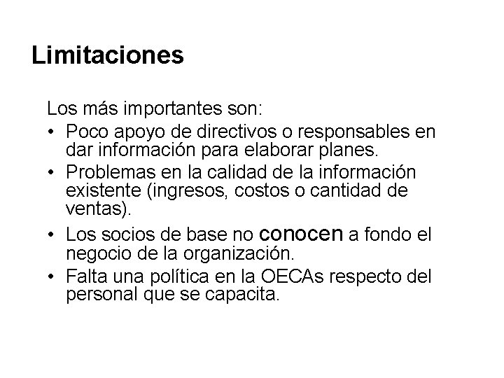 Limitaciones Los más importantes son: • Poco apoyo de directivos o responsables en dar