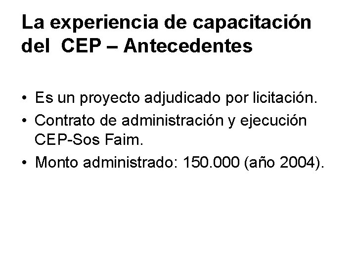 La experiencia de capacitación del CEP – Antecedentes • Es un proyecto adjudicado por