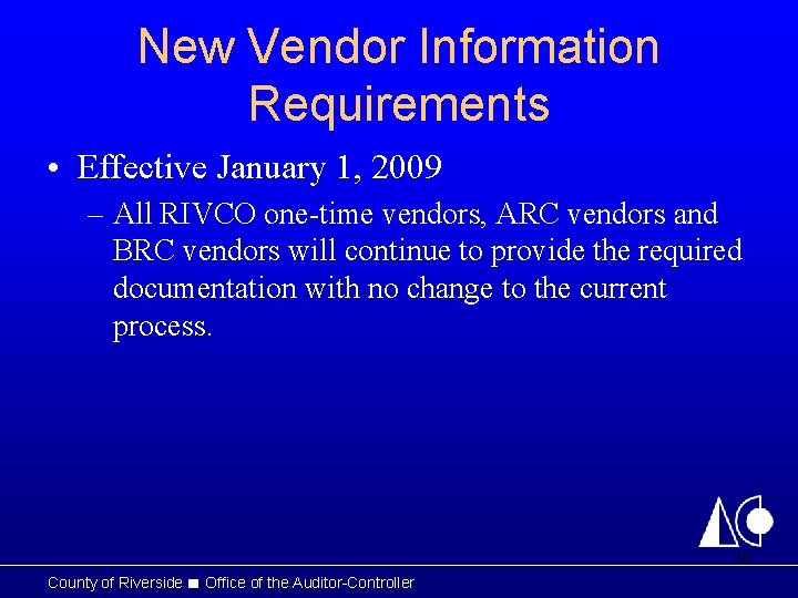 New Vendor Information Requirements • Effective January 1, 2009 – All RIVCO one-time vendors,