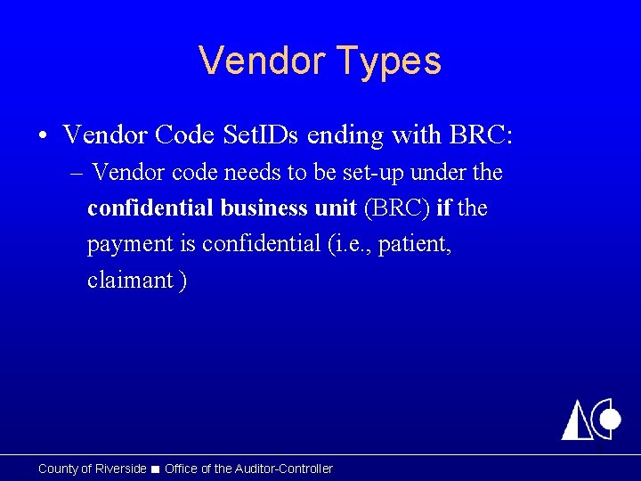 Vendor Types • Vendor Code Set. IDs ending with BRC: – Vendor code needs