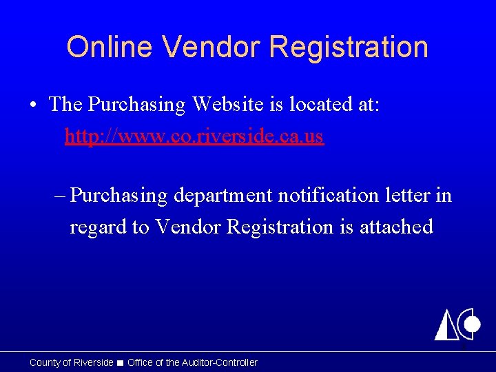 Online Vendor Registration • The Purchasing Website is located at: http: //www. co. riverside.