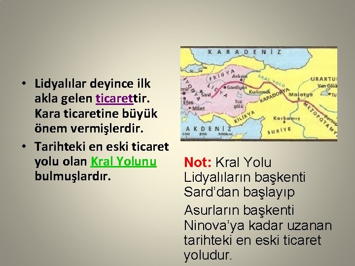  • Lidyalılar deyince ilk akla gelen ticarettir. Kara ticaretine büyük önem vermişlerdir. •