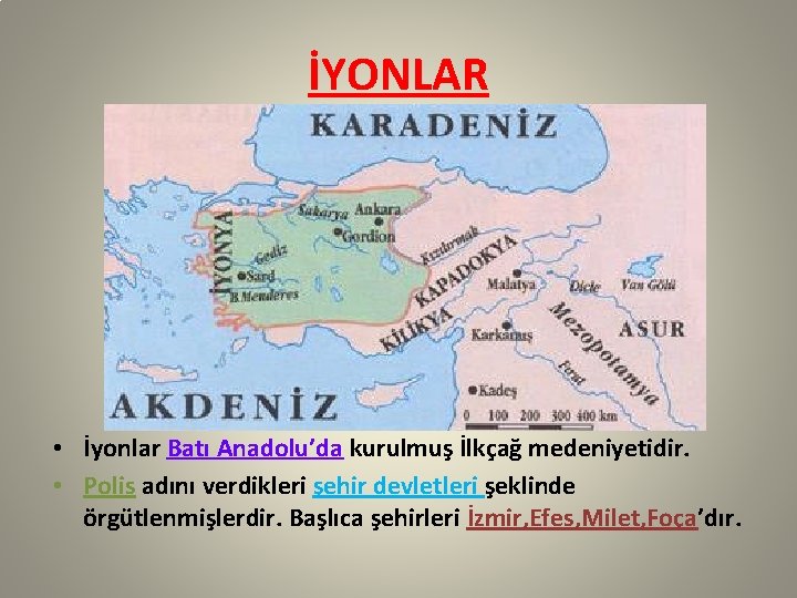 İYONLAR • İyonlar Batı Anadolu’da kurulmuş İlkçağ medeniyetidir. • Polis adını verdikleri şehir devletleri