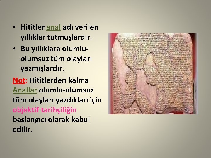  • Hititler anal adı verilen yıllıklar tutmuşlardır. • Bu yıllıklara olumluolumsuz tüm olayları