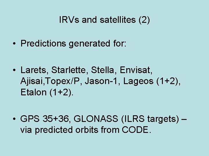 IRVs and satellites (2) • Predictions generated for: • Larets, Starlette, Stella, Envisat, Ajisai,