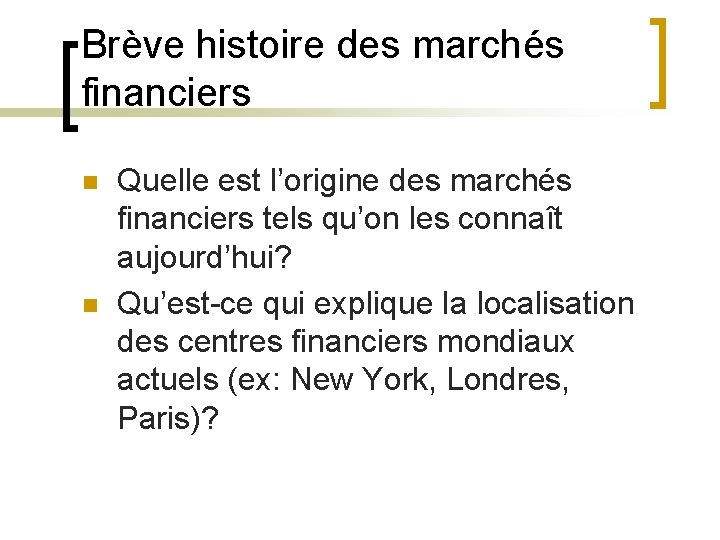 Brève histoire des marchés financiers n n Quelle est l’origine des marchés financiers tels