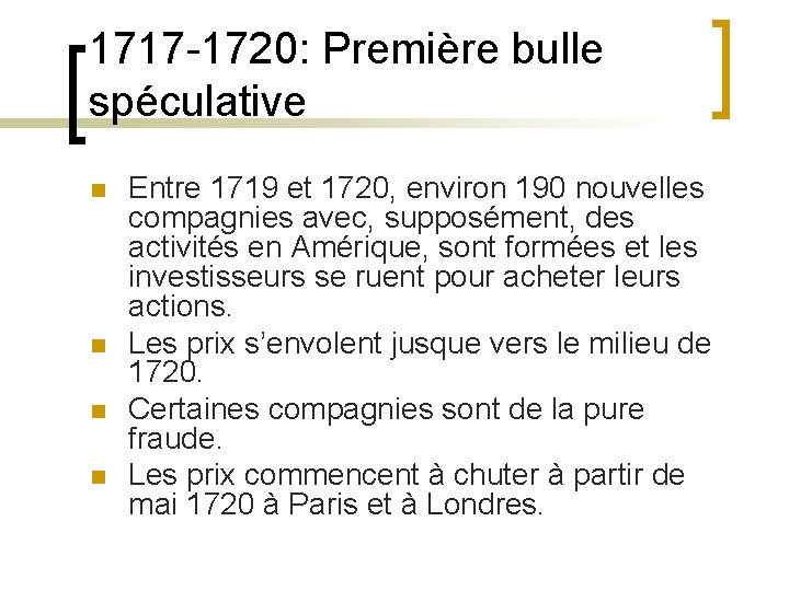 1717 -1720: Première bulle spéculative n n Entre 1719 et 1720, environ 190 nouvelles