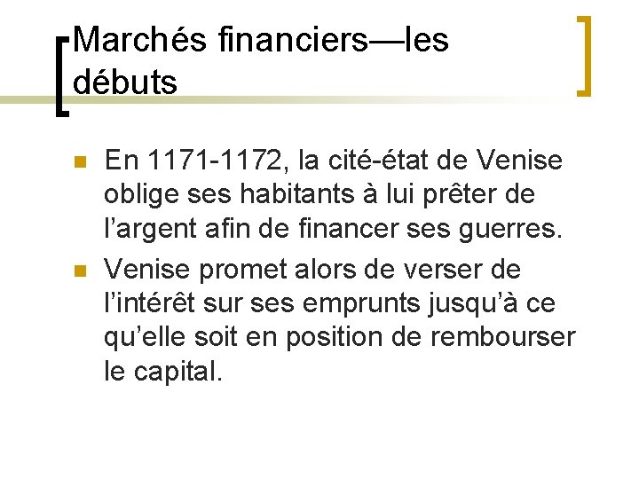 Marchés financiers—les débuts n n En 1171 -1172, la cité-état de Venise oblige ses