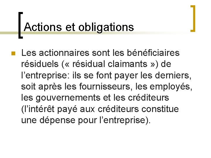 Actions et obligations n Les actionnaires sont les bénéficiaires résiduels ( « résidual claimants