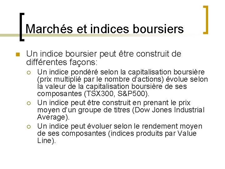 Marchés et indices boursiers n Un indice boursier peut être construit de différentes façons: