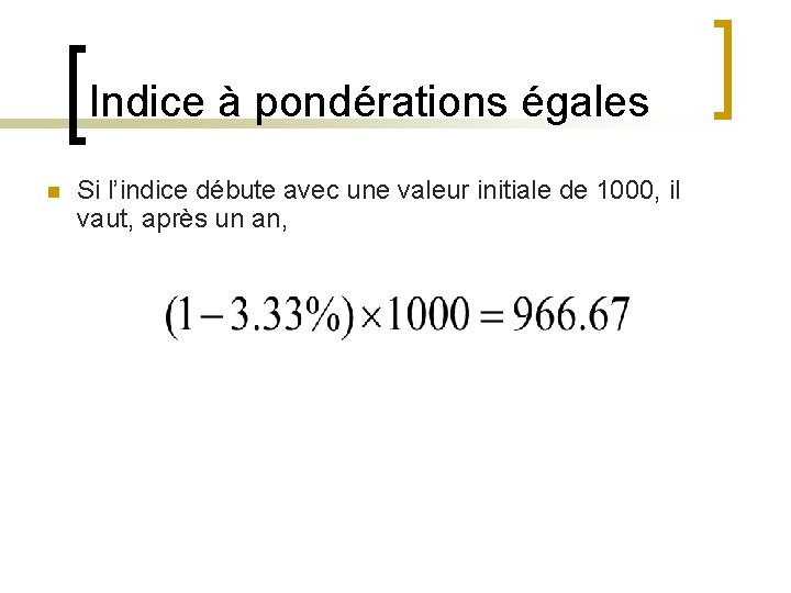 Indice à pondérations égales n Si l’indice débute avec une valeur initiale de 1000,