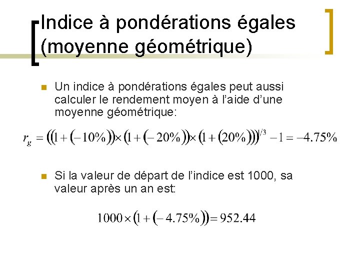 Indice à pondérations égales (moyenne géométrique) n Un indice à pondérations égales peut aussi